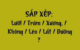 Thử tài tiếng Việt: Sắp xếp các từ sau thành câu có nghĩa (P156)