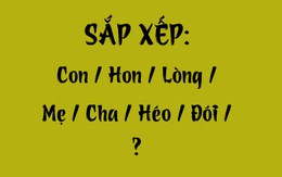 Thử tài tiếng Việt: Sắp xếp các từ sau thành câu có nghĩa (P71)