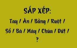 Thử tài tiếng Việt: Sắp xếp các từ sau thành câu có nghĩa (P74)