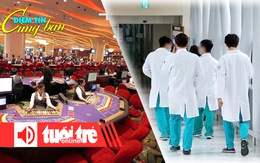 Điểm tin 18h: Sắp kiểm tra nhiều công ty xổ số, casino; Khủng hoảng y tế Hàn Quốc vẫn ở ngõ cụt