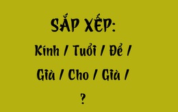 Thử tài tiếng Việt: Sắp xếp các từ sau thành câu có nghĩa (P92)