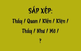 Thử tài tiếng Việt: Sắp xếp các từ sau thành câu có nghĩa (P84)