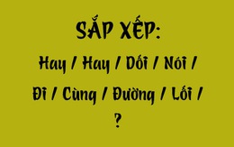Thử tài tiếng Việt: Sắp xếp các từ sau thành câu có nghĩa (P86)