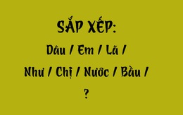 Thử tài tiếng Việt: Sắp xếp các từ sau thành câu có nghĩa (P88)