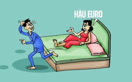 Hậu Euro, ông chồng vẫn chưa trở về thế giới thực