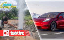 Điểm tin cùng bạn 8h: Cột nước kèm khí phun mạnh sau động đất; Tesla triệu hồi 1,8 triệu xe