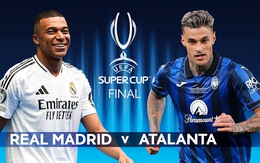 Lịch trực tiếp Real Madrid đấu với Atalanta ở Siêu cúp châu Âu 2024