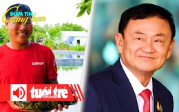 Điểm tin 8h: 'Sống khỏe' nhờ nuôi cá mú trong ao đất; Ông Thaksin lại được ân xá