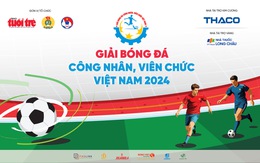 Trực tiếp: Họp báo 'Giải bóng đá công nhân, viên chức Việt Nam' năm 2024