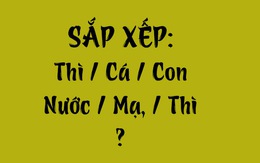 Thử tài tiếng Việt: Sắp xếp các từ sau thành câu có nghĩa (P140)