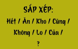 Thử tài tiếng Việt: Sắp xếp các từ sau thành câu có nghĩa (P123)