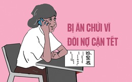 Bị ăn chửi vì dám đòi nợ lúc gần Tết