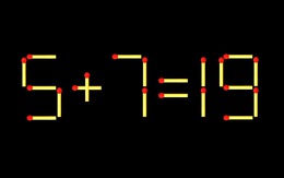 Thử tài IQ: Di chuyển một que diêm để 5+7=19 thành phép tính đúng