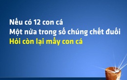 Một nửa trong số 12 con cá bị chết đuối, hỏi còn mấy con cá?