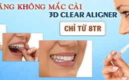 ​Niềng răng không mắc cài 3D Clear Aligner chỉ từ 8 triệu đồng