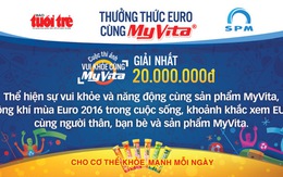 Mời bạn đọc tham dự cuộc thi ảnh “Vui khỏe mùa Euro cùng MyVita”