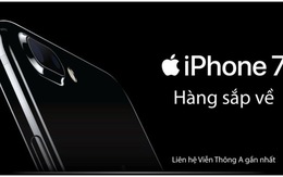 ​Chào đón iPhone 7 - giá iPhone 6S/ 6S Plus giảm sâu tại Viễn Thông A