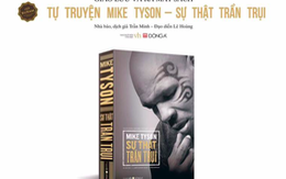 ​Hai mặt thiên thần và ác quỷ của Mike Tyson trong tự truyện
