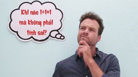 Câu đố hack não: Khi nào 1+1=1 mà không phải tính sai?