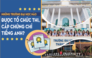 Những trường đại học nào được tổ chức thi, cấp chứng chỉ tiếng Anh?