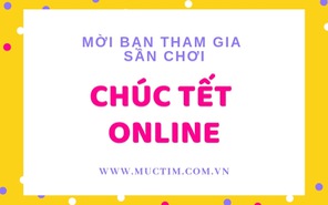 Mời bạn tham gia sân chơi Chúc Tết Online