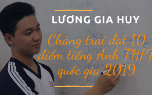 Chàng trai đa tài chinh phục điểm 10 tiếng Anh thi THPT quốc gia 2019