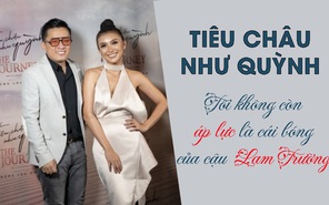 Tiêu Châu Như Quỳnh: “Tôi không còn áp lực là cái bóng của cậu Lam Trường”