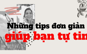 Những tips nhỏ giúp bạn tự tin