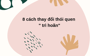 8 cách thay đổi thói quen "trì hoãn" của teen