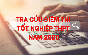 Cách tra cứu điểm thi tốt nghiệp THPT 2020 nhanh và chính xác