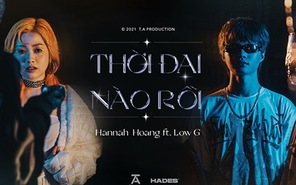 MV "Thời đại nào rồi" của Hannah Hoàng và Low G chính thức được phát hành