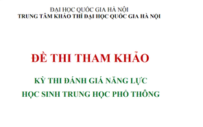 ĐHQG Hà Nội công bố đề thi tham khảo kỳ thi Đánh giá năng lực 2022