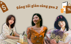 Gen Z đang tối giản cuộc sống chỉ bằng 3 cách dễ dàng