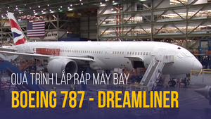 Tua nhanh quá trình lắp ráp chiếc máy bay Boeing 787-9 Dreamliner