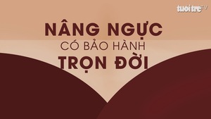 Nâng ngực làm đẹp có “bảo hành trọn đời”?