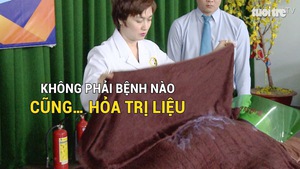 Tin nóng 24G ngày 26-11: Không phải bệnh nào cũng điều trị bằng... hỏa trị liệu