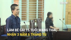 Làm bé gái 15 tuổi mang thai, nhận 3 năm 6 tháng tù