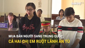 Mua bán người sang Trung Quốc, cả hai chị em ruột lãnh án tù
