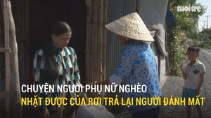 Chuyện người phụ nữ nghèo nhặt được của rơi trả lại người đánh mất