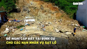 Đề nghị cấp đất tái định cư cho các nạn nhân vụ sạt lở núi