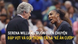 Serena Williams muốn quên chuyện đập vợt và gọi trọng tài là “kẻ ăn cướp”