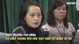 Hiệu trưởng cho rằng, cô giáo  'không yêu cầu' học sinh tát nhau 50 cái