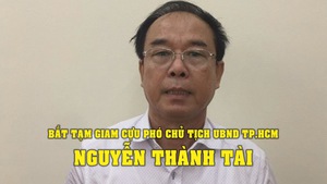 Bắt tạm giam cựu phó chủ tịch UBND TP.HCM Nguyễn Thành Tài