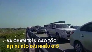 Va chạm trên cao tốc, kẹt xe kéo dài nhiều giờ