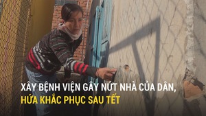 Xây bệnh viện gây nứt nhà của dân, hứa sau Tết mới sửa