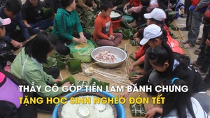 Thầy cô góp tiền làm bánh chưng tặng học sinh nghèo đón Tết