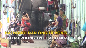 Hai người đàn ông tử vong tại hai phòng trọ cách nhau 100m