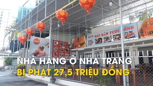 Phạt nhà hàng bán giá 'cắt cổ' ở Nha Trang 27,5 triệu đồng vì chưa có phép