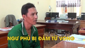 Cãi nhau trong lúc kéo lưới, một ngư phủ bị đâm tử vong