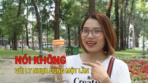 Tin nóng 24h: Giới trẻ tiên phong “nói không” với đồ nhựa dùng một lần